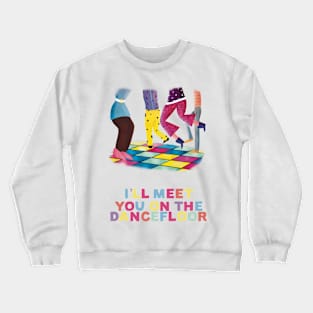 I’ll Meet You on the Dancefloor (white) Crewneck Sweatshirt